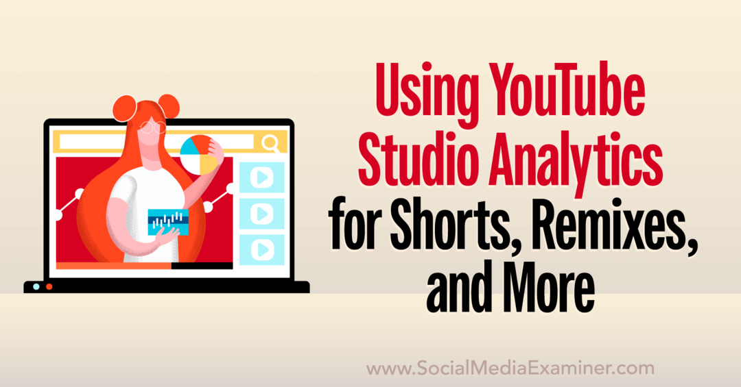 YouTube Studio Analytics: Sådan analyseres shorts, remixes, videoer og mere sociale medier-eksaminator