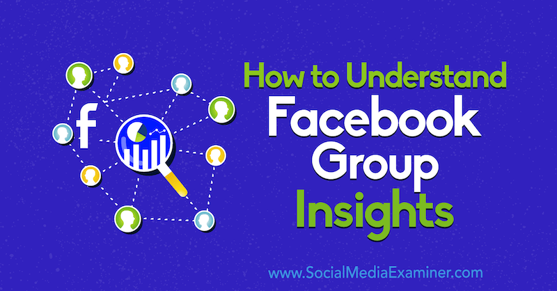 Sådan forstås Facebook Group Insights af Jessica Campos på Social Media Examiner.