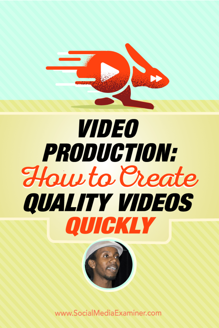 Videoproduktion: Sådan oprettes kvalitetsvideoer hurtigt: Social Media Examiner