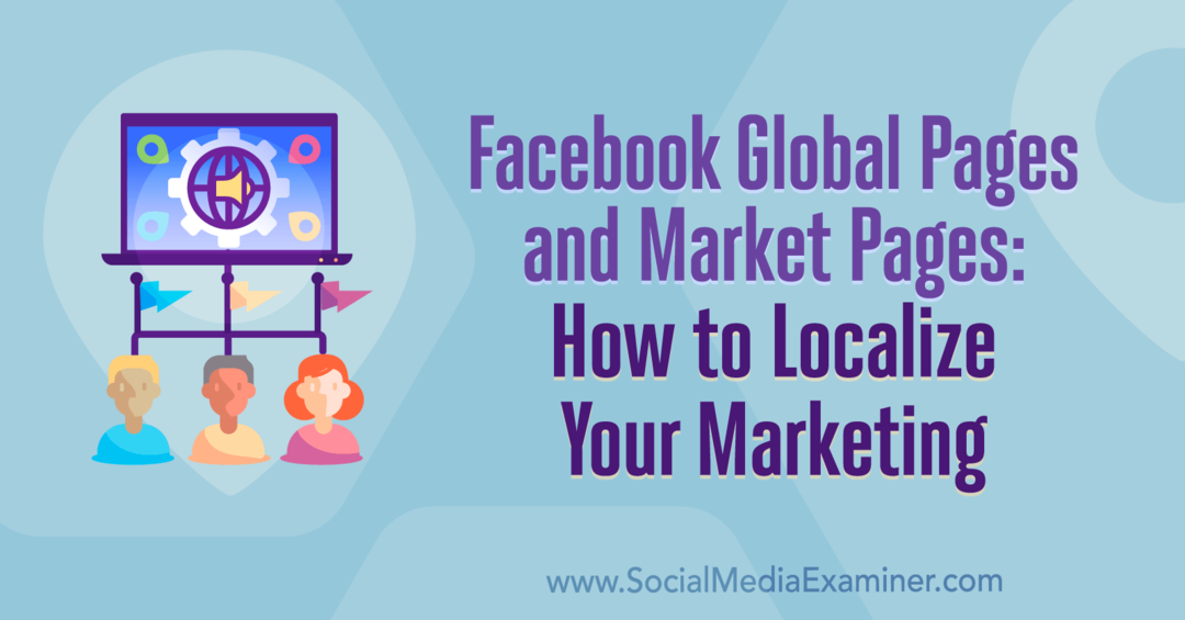 Facebooks globale sider og markedssider: Sådan lokaliseres din markedsføring: Social Media Examiner