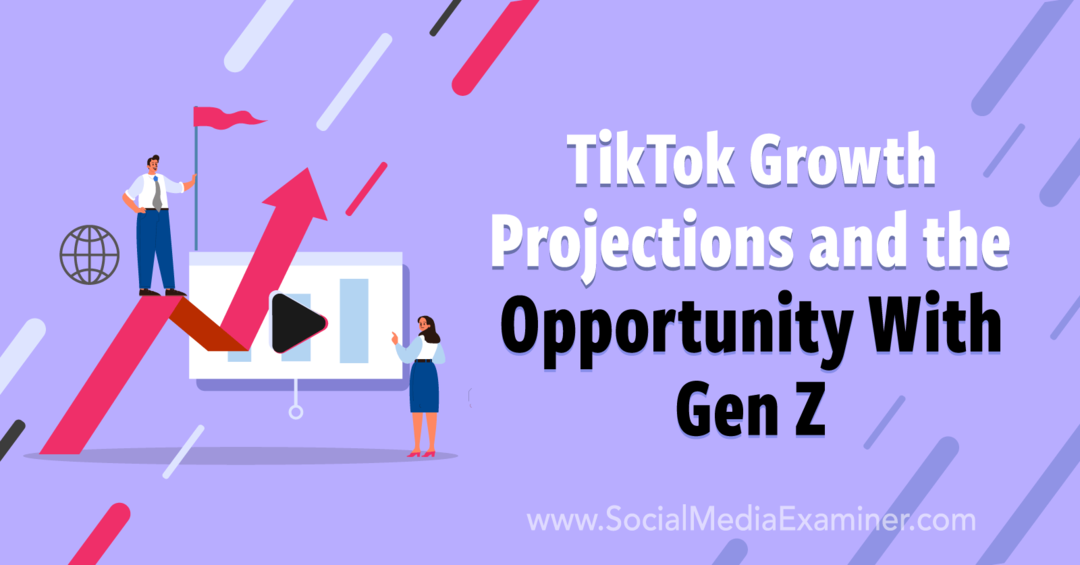 TikTok-vækstprognoser og muligheden med Gen Z: Social Media Examiner