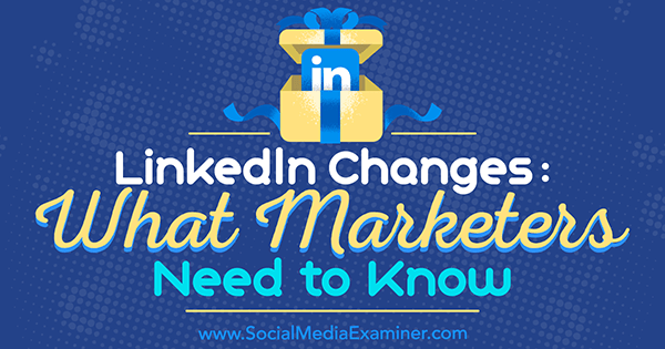 LinkedIn-ændringer: Hvad marketingfolk har brug for at vide af Viveka von Rosen på Social Media Examiner.