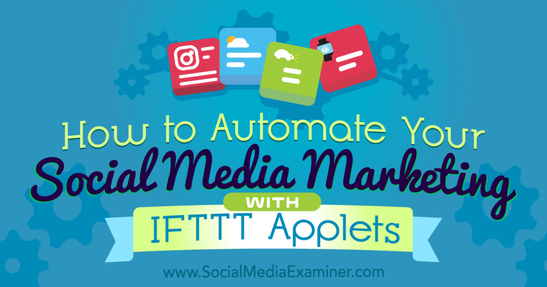 Sådan automatiseres din marketing på sociale medier med IFTTT-applets af Kristi Hines på Social Media Examiner.