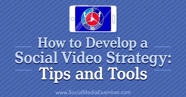 Sådan udvikler du en social videostrategi: Tips og værktøjer af Lilach Bullock på Social Media Examiner.