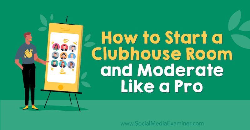 Sådan startes et klubhusrum og moderat som en professionel: Social Media Examiner