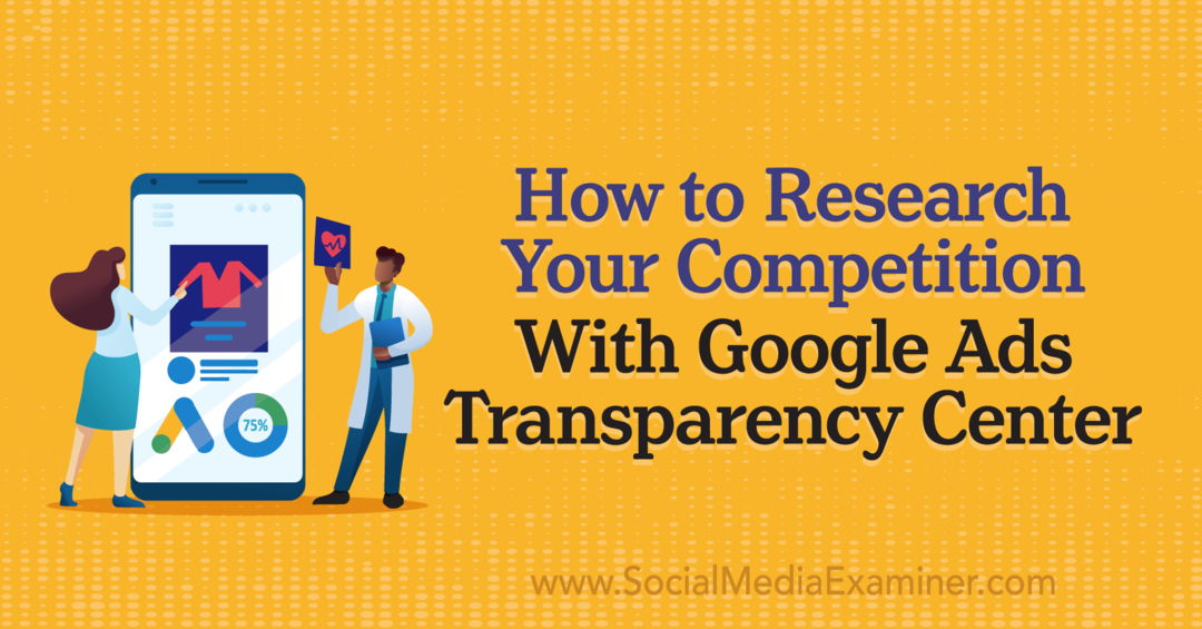 Sådan undersøger du din konkurrence med Google Ads Transparency Center af Social Media Examiner