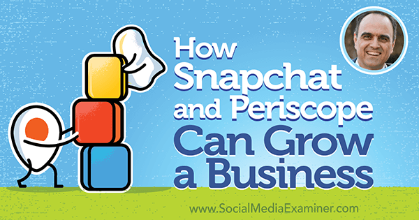 Hvordan Snapchat og Periscope kan skabe en forretning med indsigt fra John Kapos på Social Media Marketing Podcast.