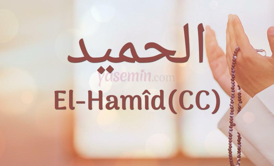 Hvad betyder Al-hamid (cc) fra Esma-ul Husna? Hvad er dyderne ved al-hamid (cc)?