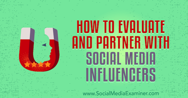 Hvordan man evaluerer og samarbejder med påvirkere af sociale medier af Lilach Bullock på Social Media Examiner.