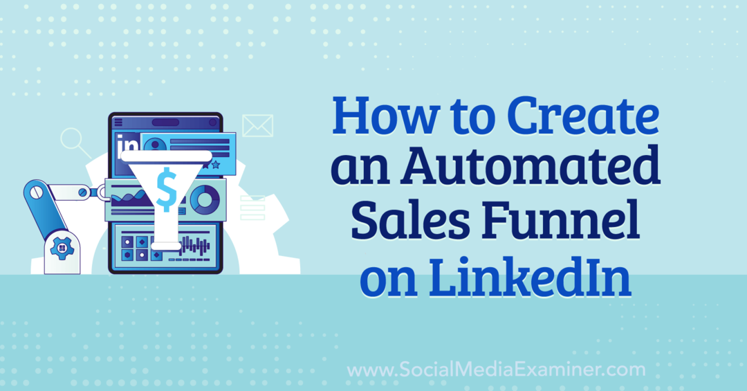 Sådan opretter du en automatiseret salgstragt på LinkedIn af Anna Sonnenberg på Social Media Examiner.