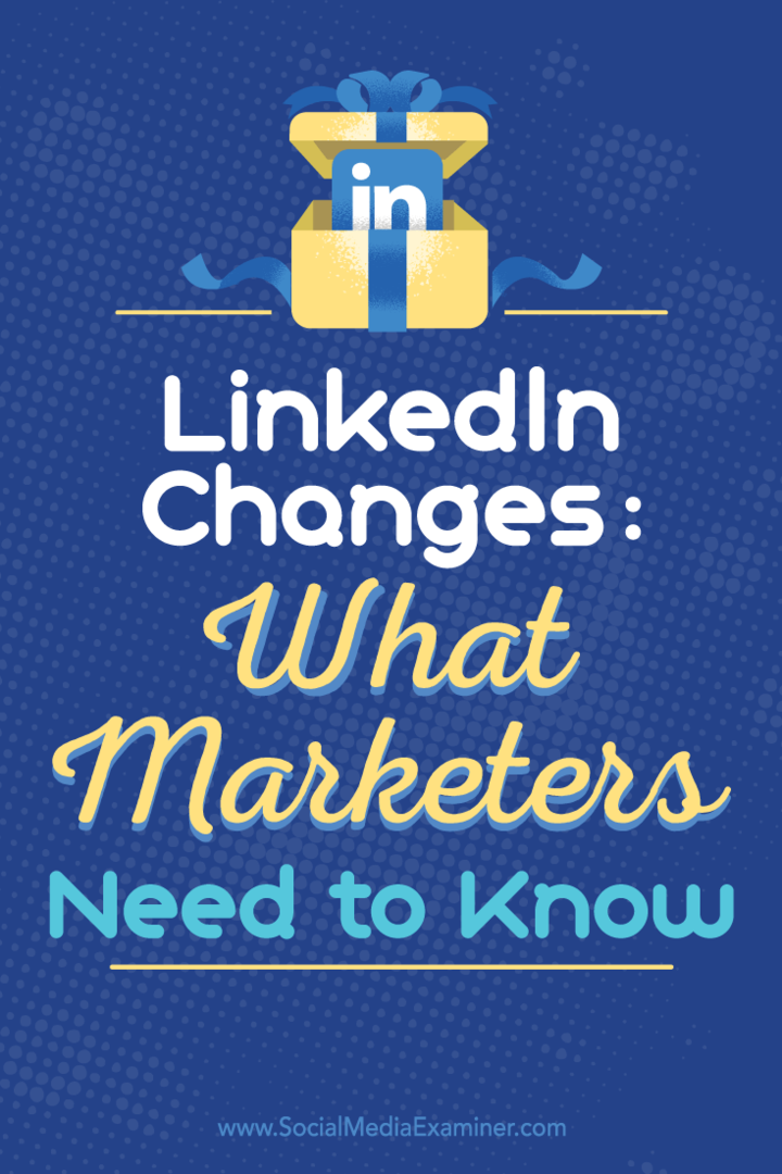 LinkedIn-ændringer: Hvad marketingfolk har brug for at vide: Social Media Examiner