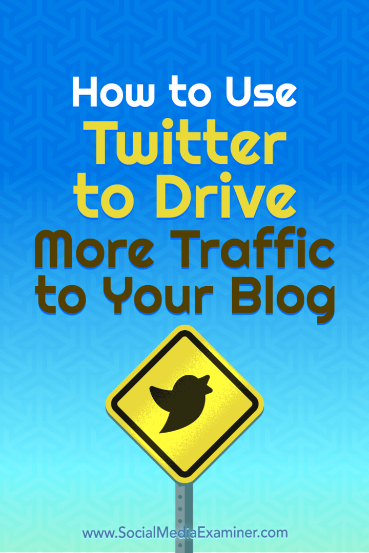 Sådan bruges Twitter til at skabe mere trafik til din blog: Social Media Examiner
