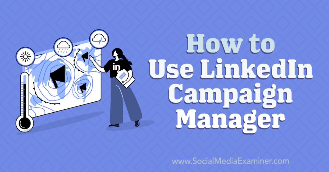 Sådan bruger du LinkedIn Campaign Manager: Social Media Examiner