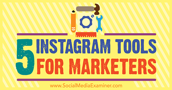 5 Instagram-værktøjer til marketingfolk af Ashley Baxter på Social Media Examiner.