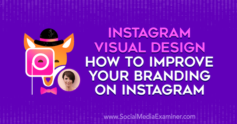 Instagram Visual Design: Sådan forbedres din branding på Instagram med indsigt fra Kat Coroy på Social Media Marketing Podcast.