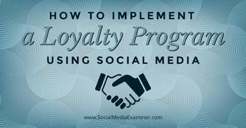 implementere et loyalitetsprogram ved hjælp af sociale medier