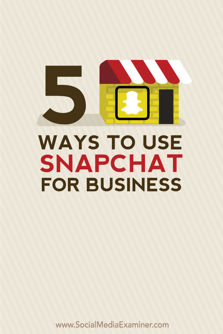 5 måder at bruge Snapchat til virksomheder: Social Media Examiner