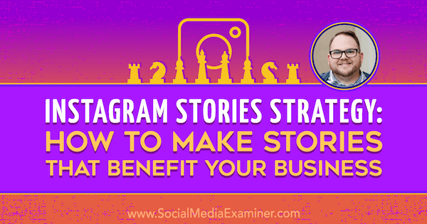 Instagram-historiestrategi: Sådan laver du historier, der gavner din virksomhed med indsigt fra Tyler J. McCall på Social Media Marketing Podcast.