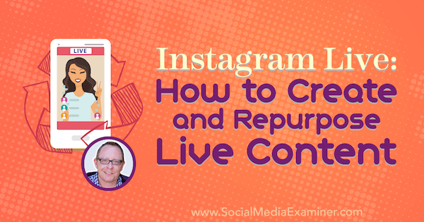 Instagram Live: Sådan oprettes og genbruges liveindhold med indsigt fra Todd Bergin på Social Media Marketing Podcast.