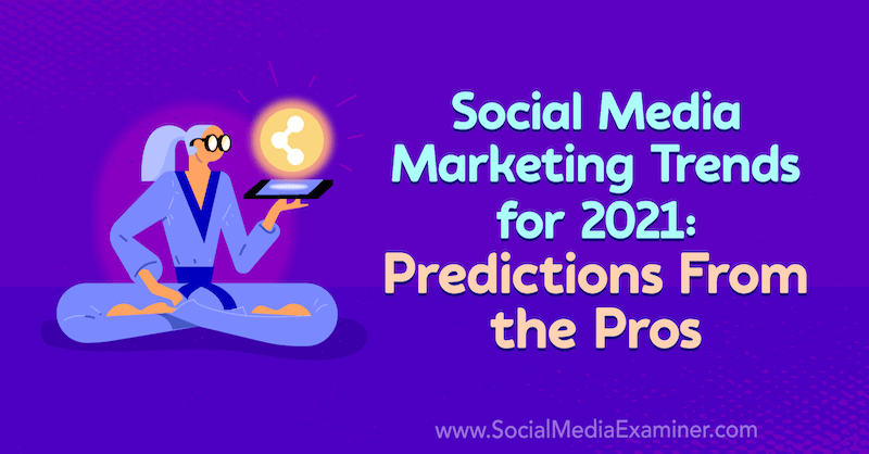 Social media marketing tendenser til 2021: Forudsigelser fra professionelle af Lisa D. Jenkins på Social Media Examiner.