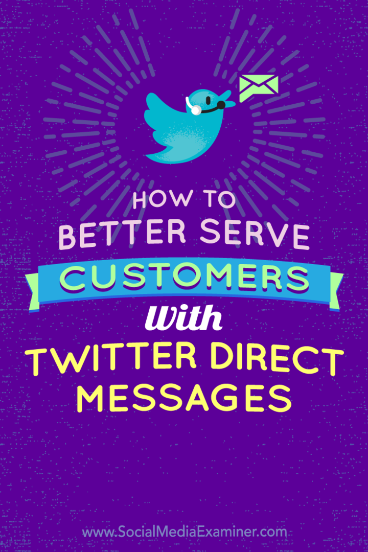 Sådan tjener du kunder bedre med Twitter-direkte beskeder: Social Media Examiner