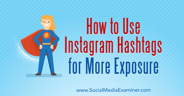 Sådan bruges Instagram Hashtags til mere eksponering af Ana Gotter på Social Media Examiner.