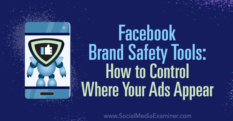 Facebook Brand Safety Tools: Sådan styres, hvor dine annoncer vises af Tara Zirker på Social Media Examiner.
