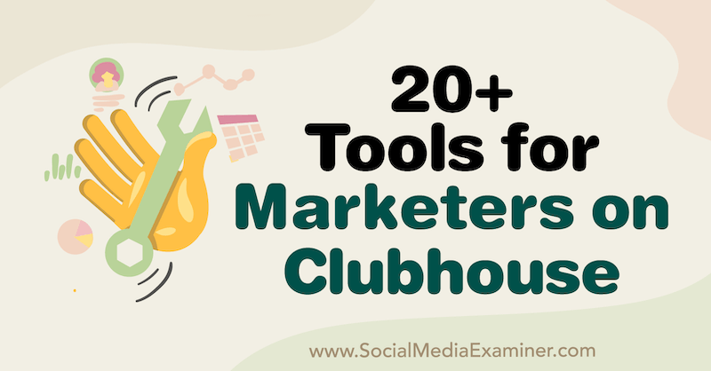 20+ værktøjer til marketingfolk på klubhuset af Naomi Nakashima på Social Media Examiner.