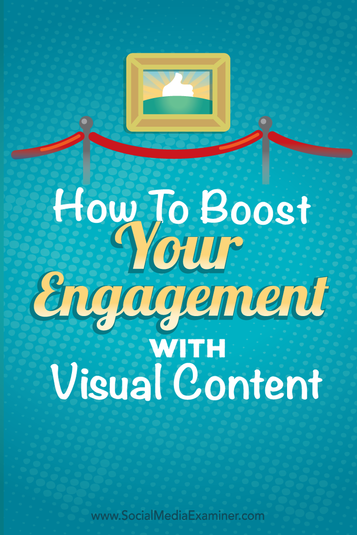 Sådan styrkes din engagement med visuelt indhold: Social Media Examiner