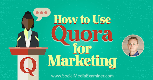 Sådan bruges Quora til markedsføring med indsigt fra JD Prater på Social Media Marketing Podcast.