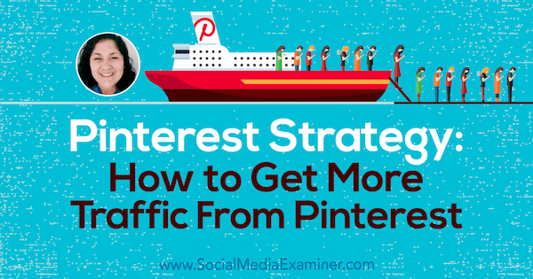 Pinterest-strategi: Sådan får du mere trafik fra Pinterest med indsigt fra Jennifer Priest på Social Media Marketing Podcast.