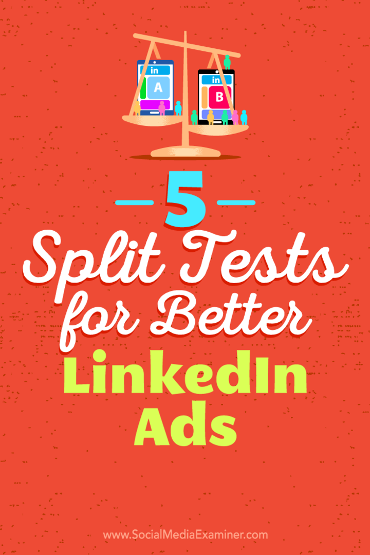 5 Opdelte tests til bedre LinkedIn-annoncer af Alexandra Rynne på Social Media Examiner.