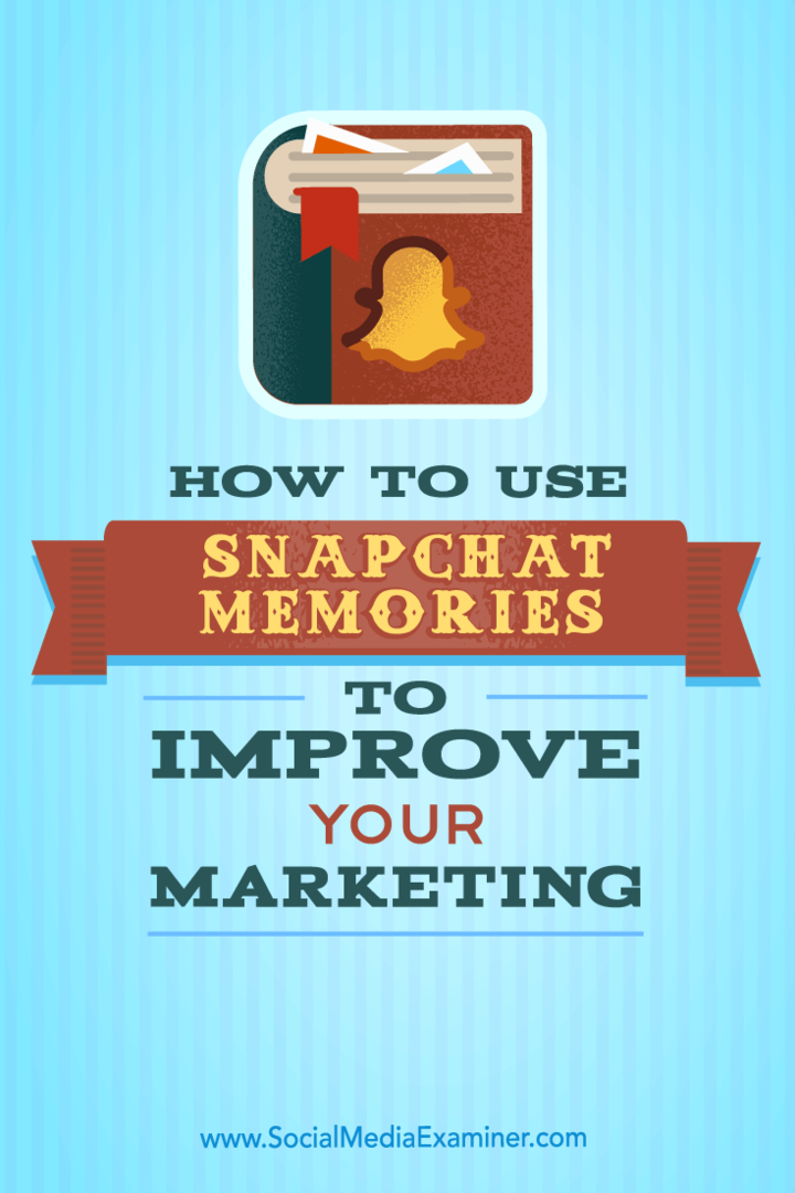 Sådan bruges Snapchat-minder til at forbedre din markedsføring: Social Media Examiner