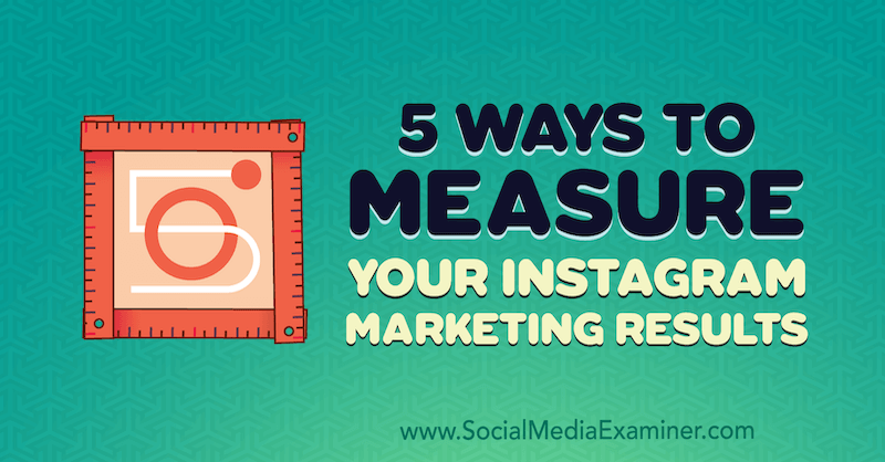 5 måder at måle dine Instagram-marketingresultater af Dana Fiddler på Social Media Examiner.