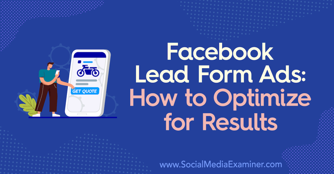 Facebook Lead Form Ads: Sådan optimeres til resultater: Social Media Examiner