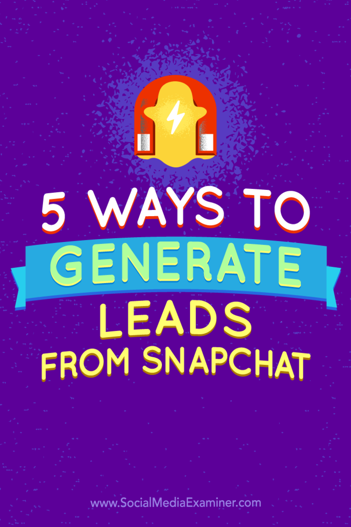 5 måder at generere kundeemner fra Snapchat: Social Media Examiner