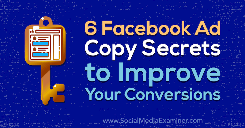 6 Facebook-hemmeligheder til kopiering af kopier til forbedring af dine konverteringer af Gavin Bell på Social Media Examiner.