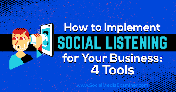 Sådan implementeres social lytning til din virksomhed: 4 værktøjer af Lilach Bullock på Social Media Examiner.