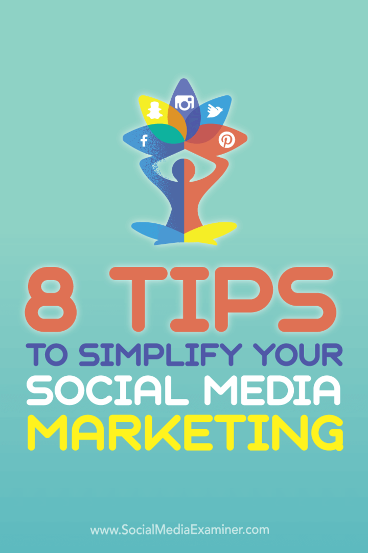 8 tip til at forenkle din marketing på sociale medier: Social Media Examiner