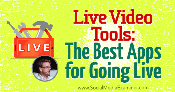 Live-video-værktøjer: De bedste apps til at blive live med indsigt fra Ian Anderson Gray på Social Media Marketing Podcast.