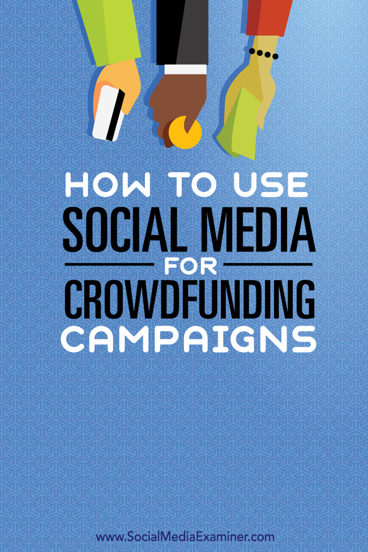 Sådan bruges sociale medier til Crowdfunding-kampagner: Social Media Examiner