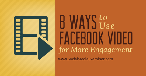 måder at bruge facebook-video til engagement