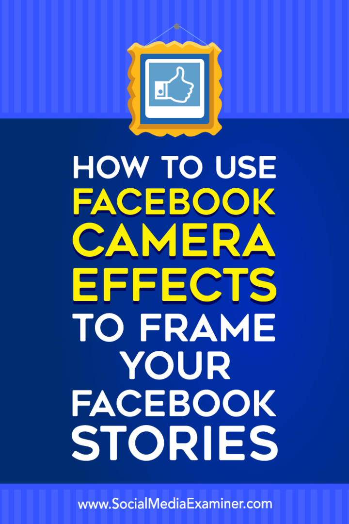Sådan bruges Facebook-kameraeffekter til at oprette Facebook-begivenhedsrammer og placeringsrammer på Social Media Examiner.