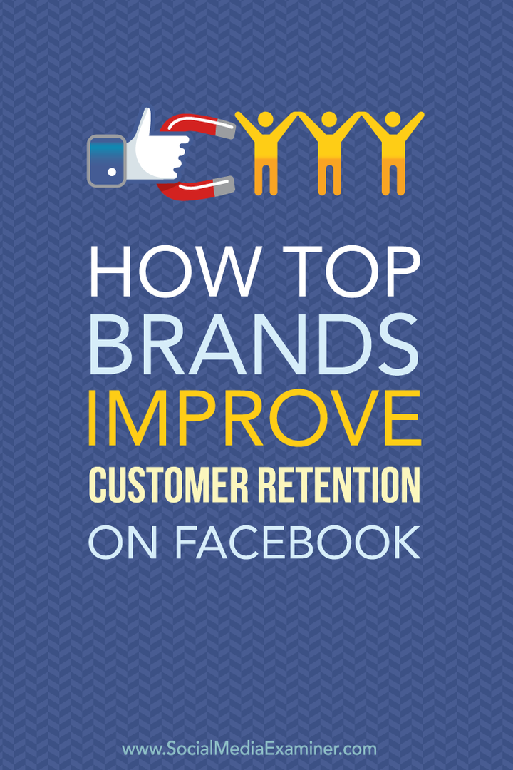 Hvordan topmærker forbedrer kundefastholdelse på Facebook: Social Media Examiner