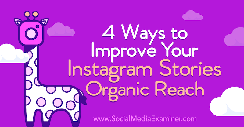 4 måder at forbedre dine Instagram Stories Organiske rækkevidde af Helen Perry på Social Media Examiner.