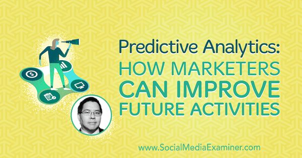 Forudsigende analyse: Hvordan marketingfolk kan forbedre fremtidige aktiviteter med indsigt fra Chris Penn på Social Media Marketing Podcast.