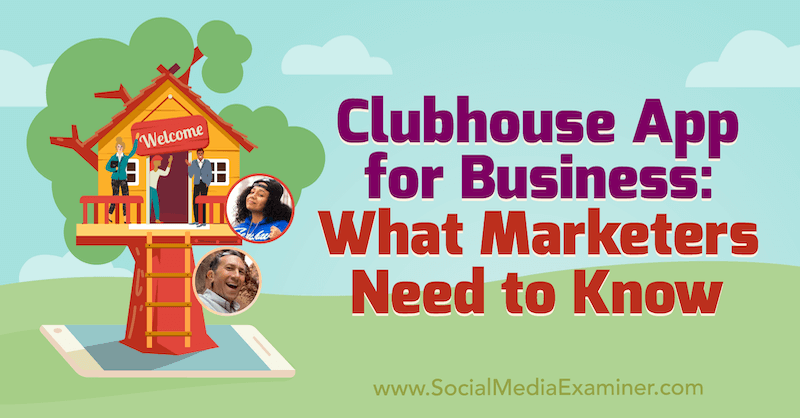 Clubhouse App for Business: Hvad marketingfolk har brug for at vide med indsigt fra Ed Nusbaum & Nicky Saunders på Social Media Marketing Podcast.