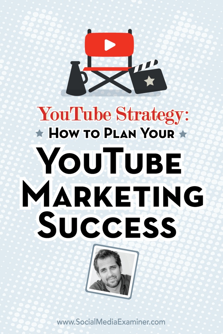 YouTube-strategi: Sådan planlægger du din YouTube-marketing succes: Social Media Examiner