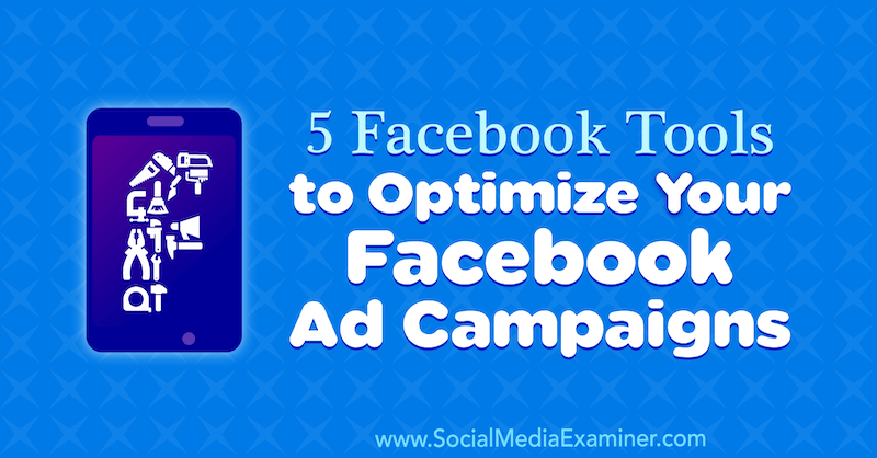 5 Facebook-værktøjer til optimering af dine Facebook-annoncekampagner af Lynsey Fraser på Social Media Examiner.