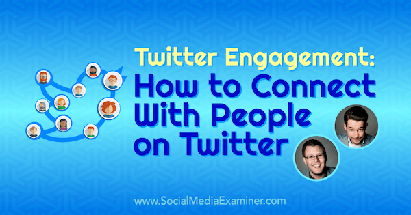 Twitter-engagement: Sådan oprettes forbindelse til mennesker på Twitter med indsigt fra Andrew & Pete på Social Media Marketing Podcast.